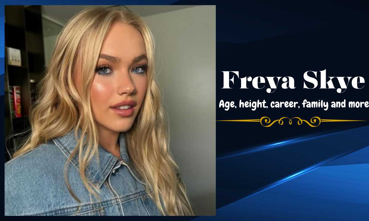 Freya Skye Age, Biography, Height, Early Life, Career, Family, Net Worth and More